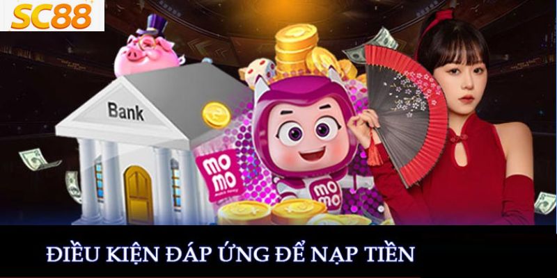 Điều kiện cần đáp ứng khi nạp tiền SC88